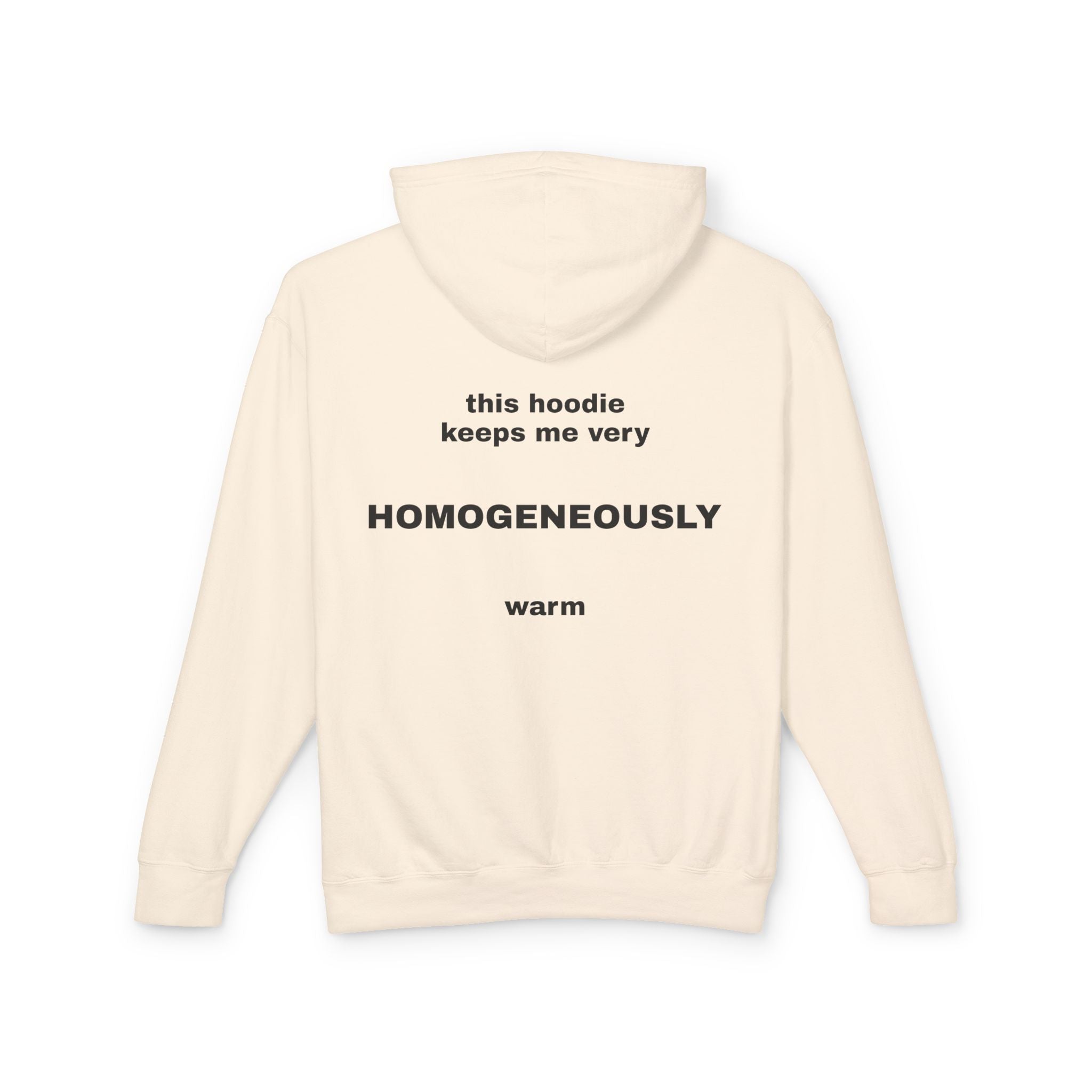 This Hoodie Keeps Me Very HOMOGENEOUSLY Warm