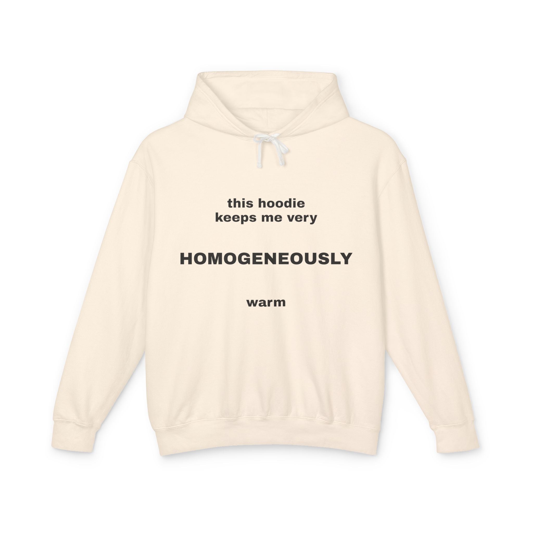 This Hoodie Keeps Me Very HOMOGENEOUSLY Warm