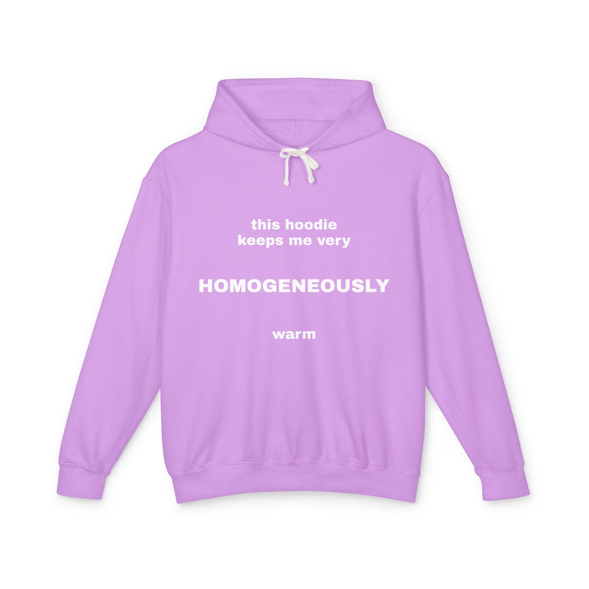 This Hoodie Keeps Me Very HOMOGENEOUSLY Warm