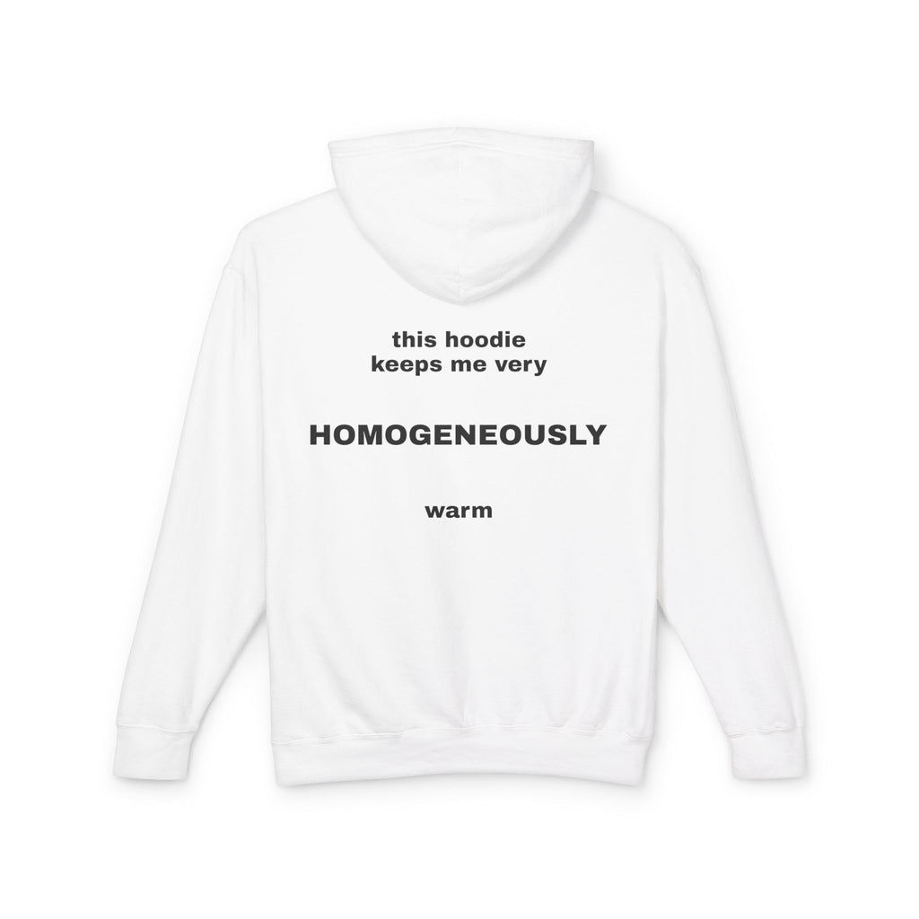 This Hoodie Keeps Me Very HOMOGENEOUSLY Warm
