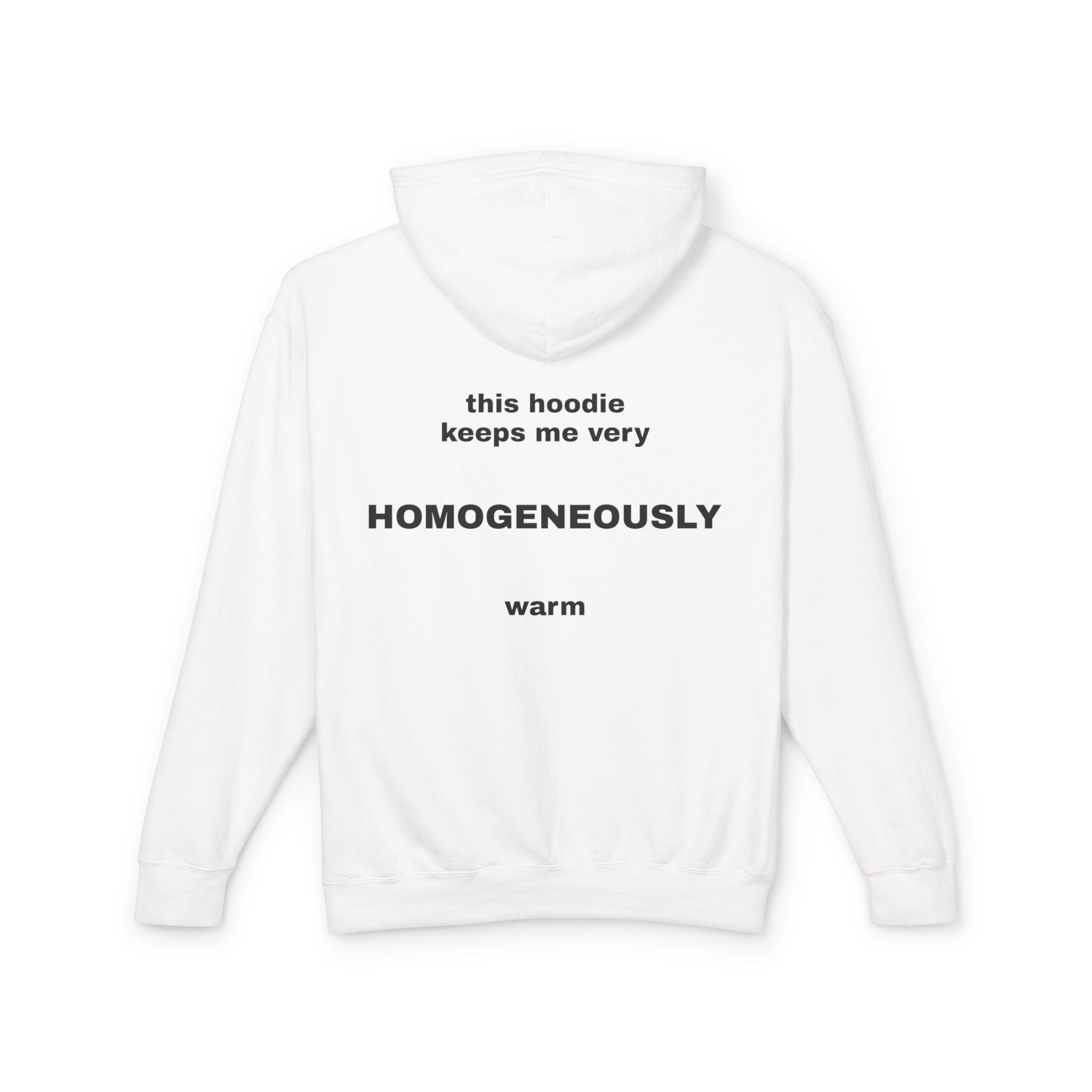 This Hoodie Keeps Me Very HOMOGENEOUSLY Warm