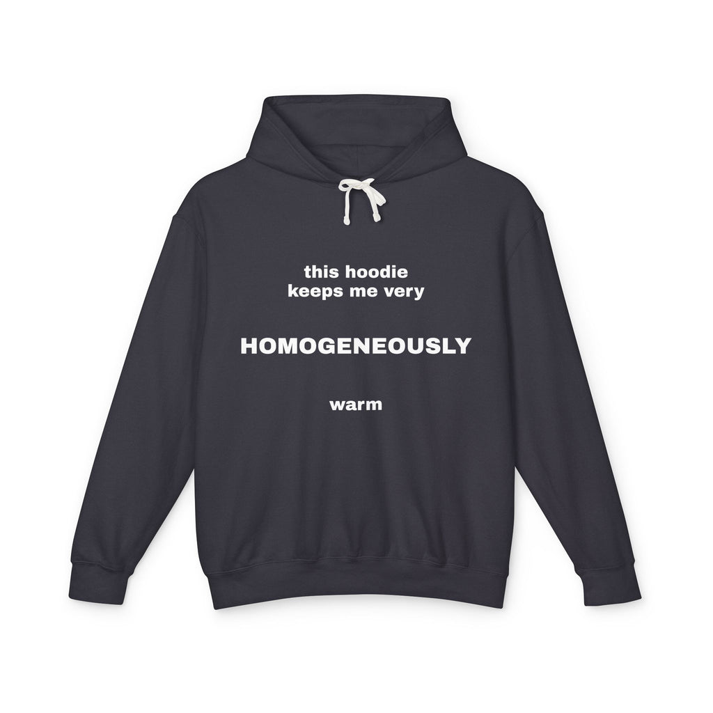 This Hoodie Keeps Me Very HOMOGENEOUSLY Warm