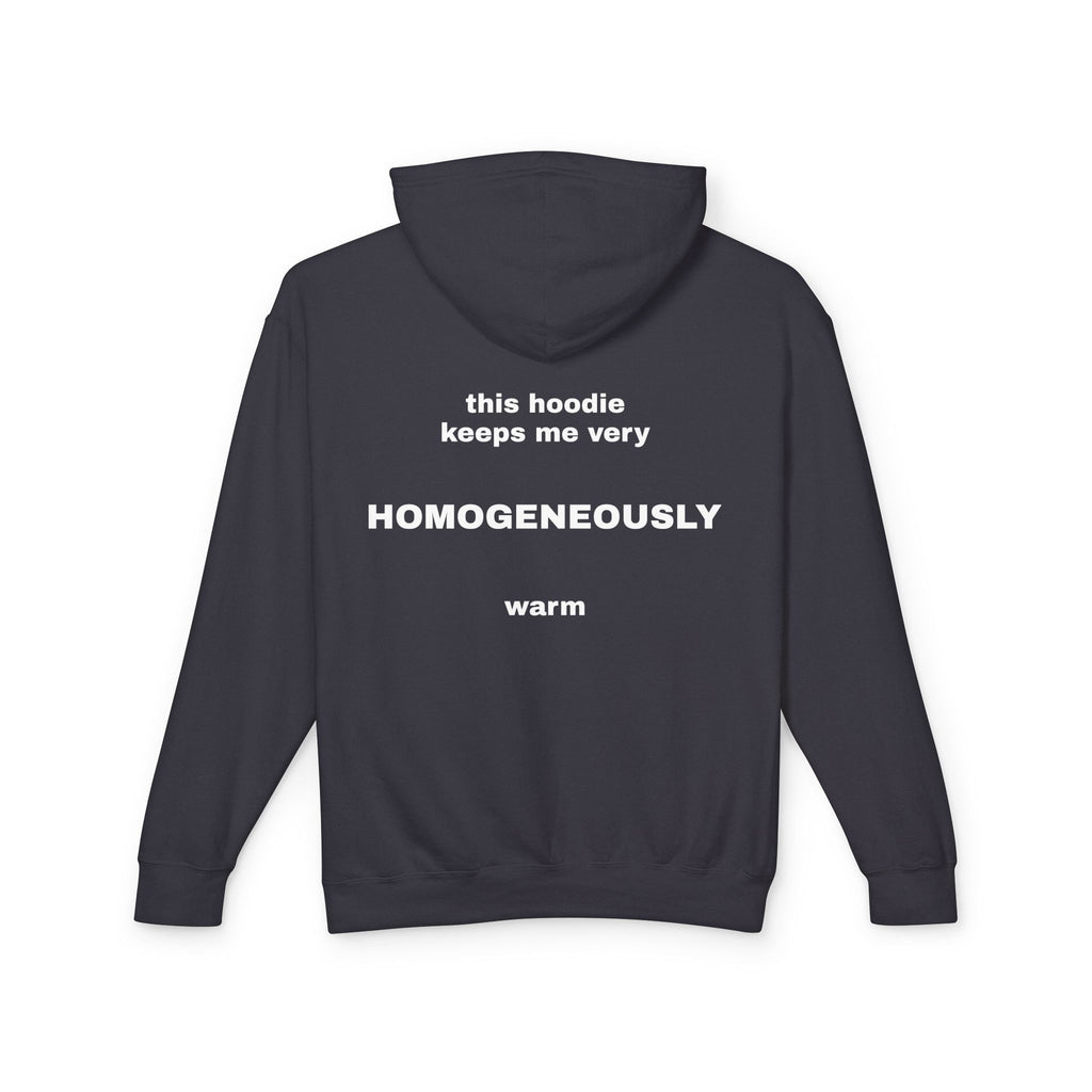 This Hoodie Keeps Me Very HOMOGENEOUSLY Warm