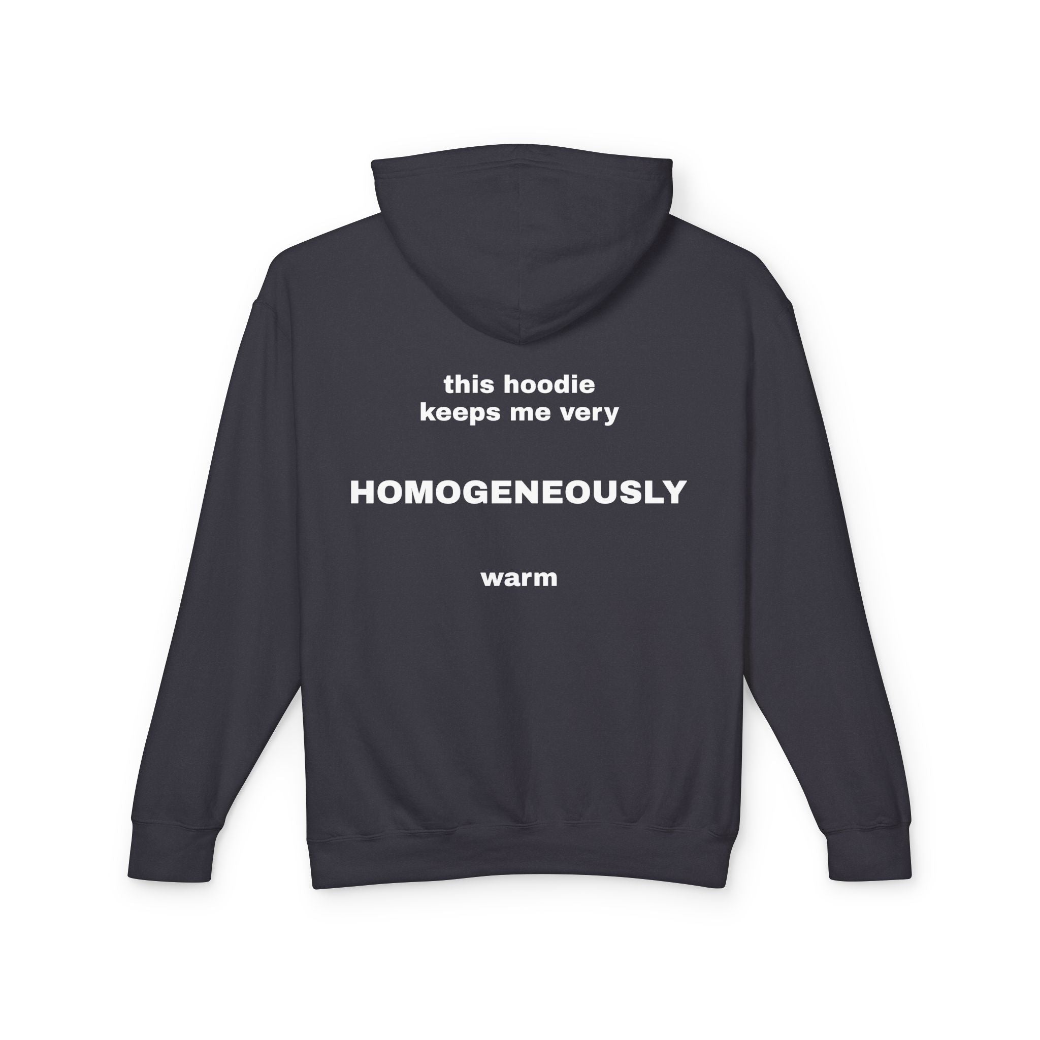 This Hoodie Keeps Me Very HOMOGENEOUSLY Warm