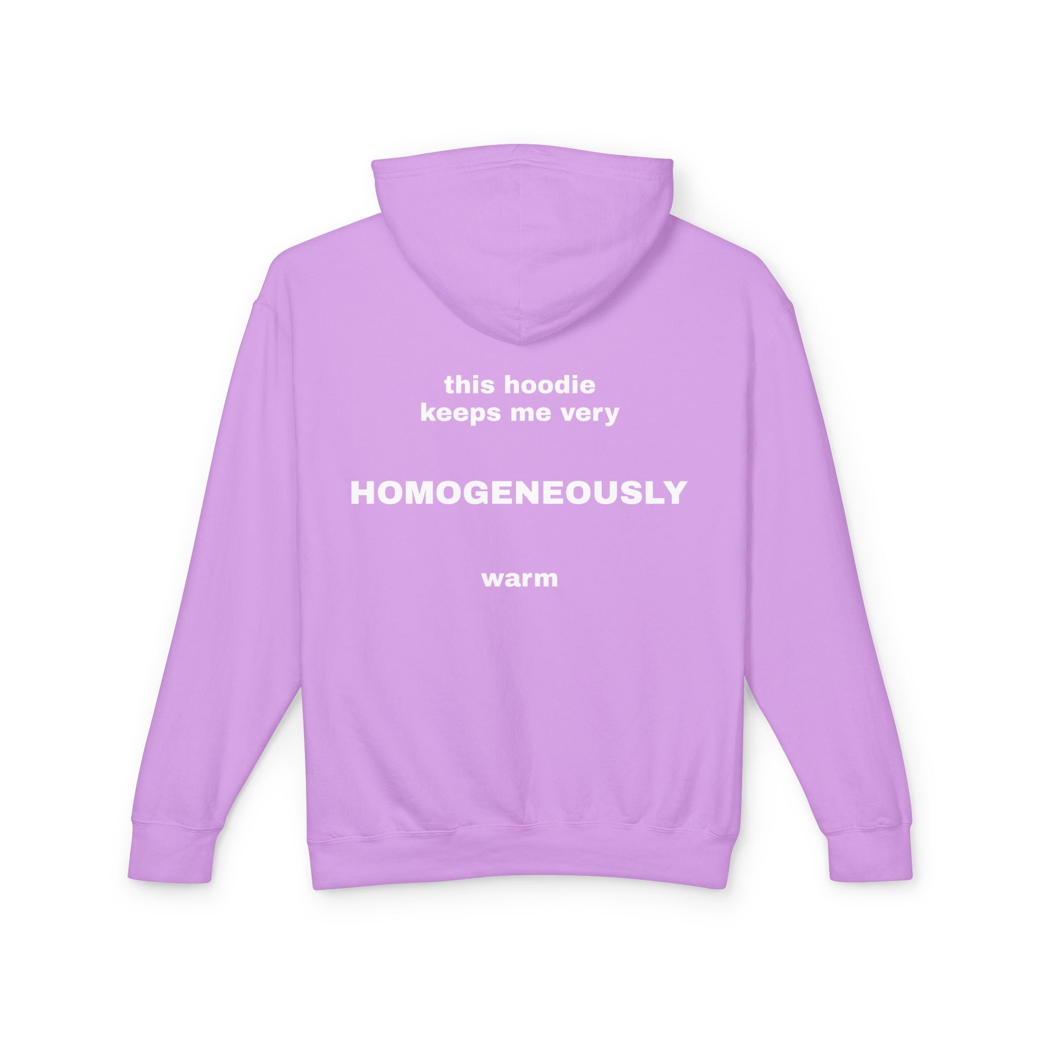This Hoodie Keeps Me Very HOMOGENEOUSLY Warm