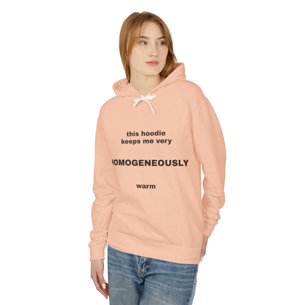 This Hoodie Keeps Me Very HOMOGENEOUSLY Warm