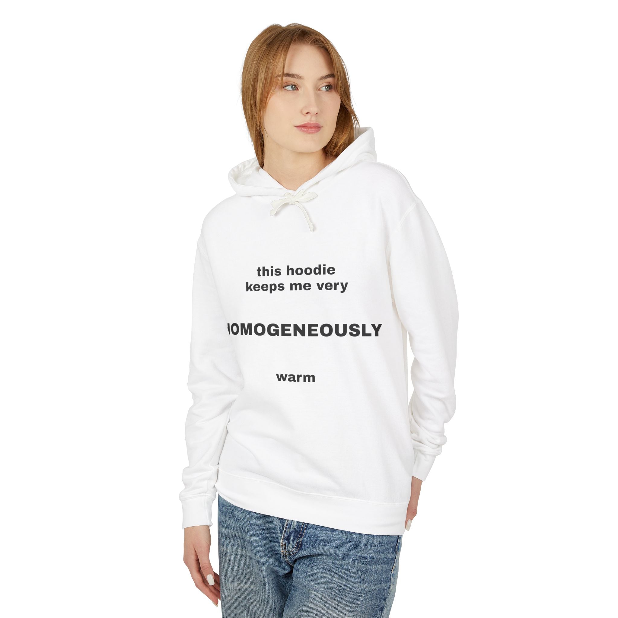 This Hoodie Keeps Me Very HOMOGENEOUSLY Warm