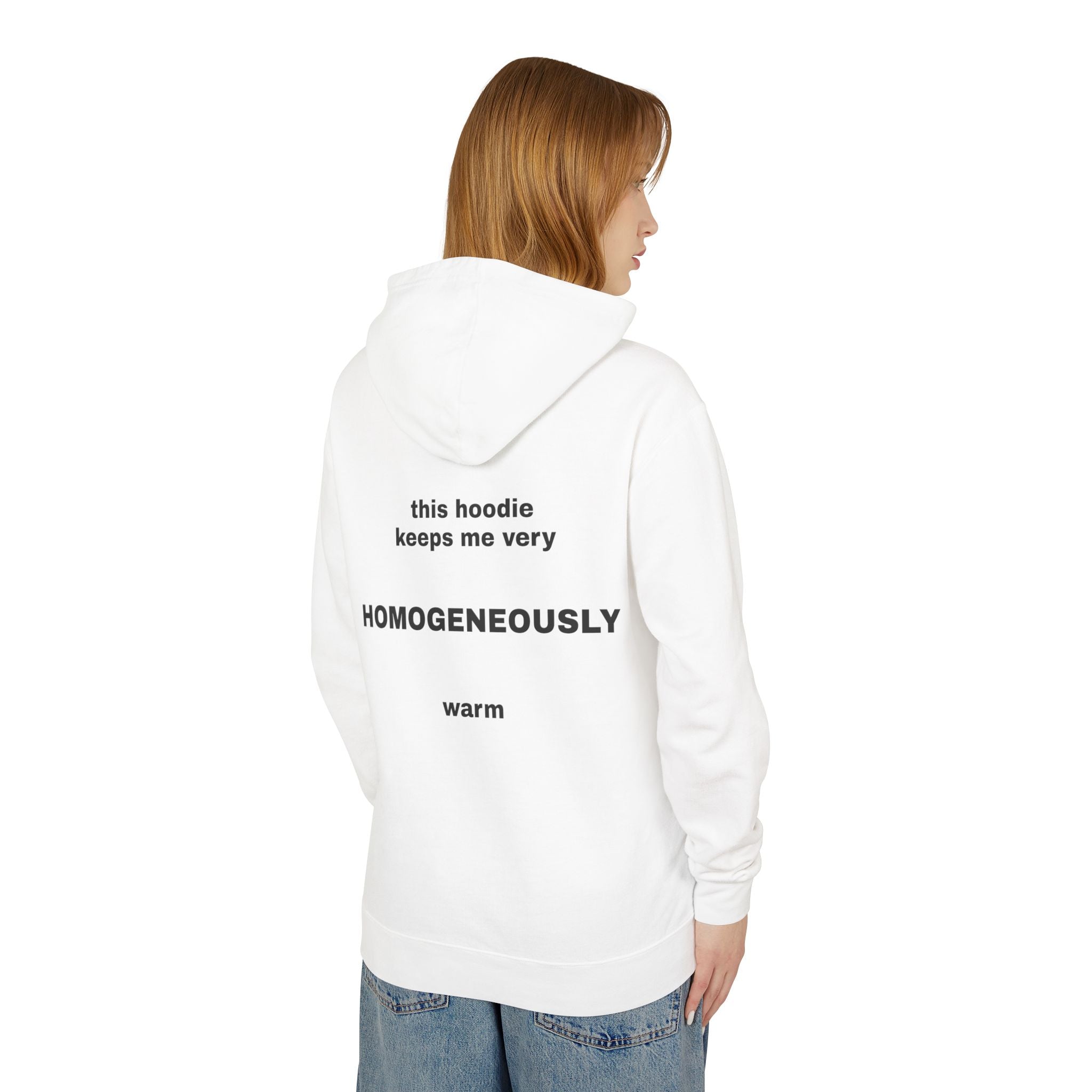 This Hoodie Keeps Me Very HOMOGENEOUSLY Warm