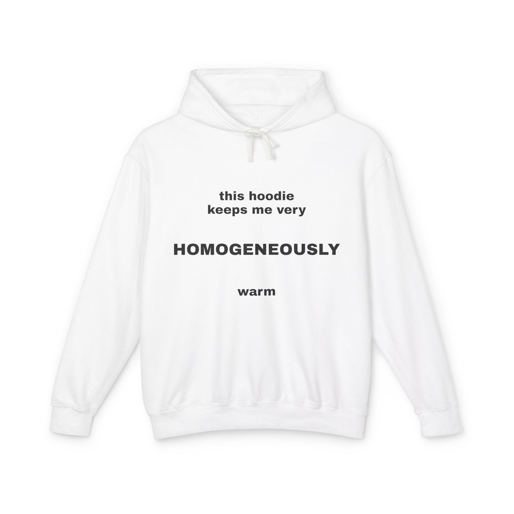 This Hoodie Keeps Me Very HOMOGENEOUSLY Warm