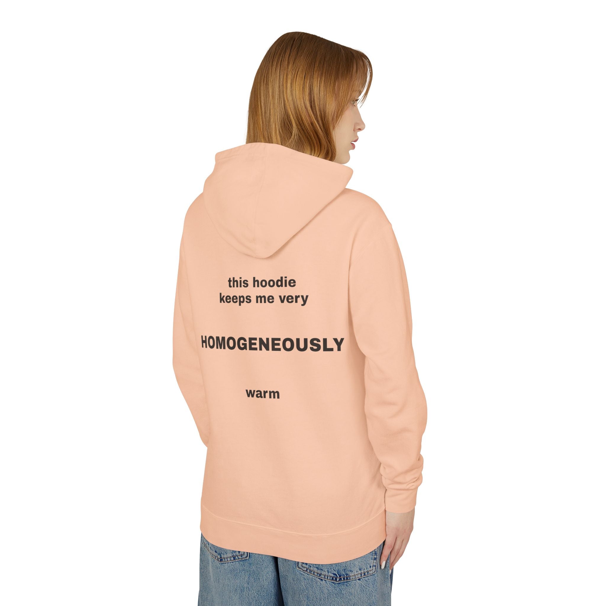 This Hoodie Keeps Me Very HOMOGENEOUSLY Warm